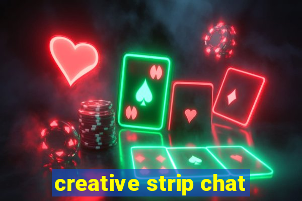 creative strip chat